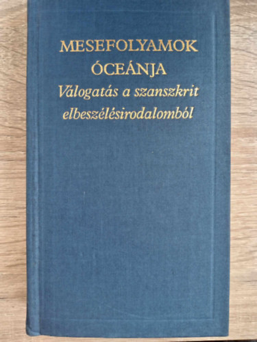 Vekerdi Jzsef (szerk.), Molnr Istvn (ford.), Schmidt Jzsef (ford.) - Vlogats a szanszkrit elbeszlsirodalombl: Vikrama tettei / Szmadva: Mesefolyamok cenja / A papagj hetven mesje / Harminckt mese a buta szerzetesekrl /