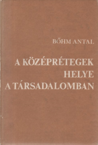 Bőhm Antal - A középrétegek helye a társadalomban