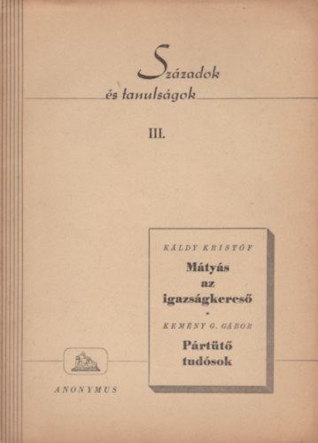 Kldy Kristf, Kemny G. Gbor - Mtys az igazsgkeres - Prtt tudsok (Szzadok s tanulsgok III.)