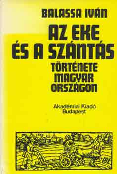 Balassa Iv�n - Az eke �s a sz�nt�s t�rt�nete Magyarorsz�gon