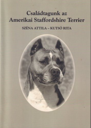 Sz�na Attila, Kuts� Rita - Csal�dtagunk az Amerikai Staffordshire Terrier