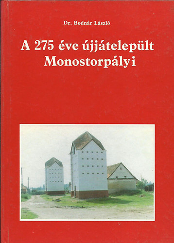 Bodn�r L�szl� Dr. - A 275 �ve �jj�telep�lt Monostorp�lyi