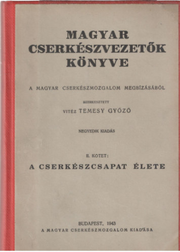 Temesy Gy�z� - Magyar cserk�szvezet�k k�nyve II.: A cserk�szcsapat �lete