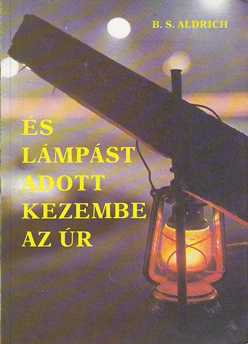 B. S. Aldrich - "...és lámpást adott kezembe az Úr"