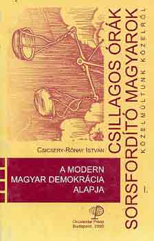 Csicsery-R�nay Istv�n - A modern magyar demokr�cia alapja (csillagos �r�k, sorsford�t�...)