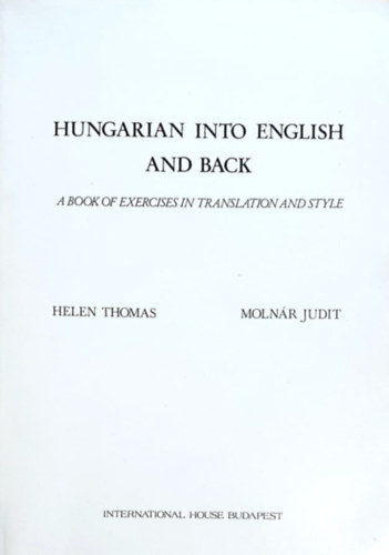 Helen Thomas, Molnr Judit - Hungarian into English and Back (A Book of Exercises in Translation and Style)