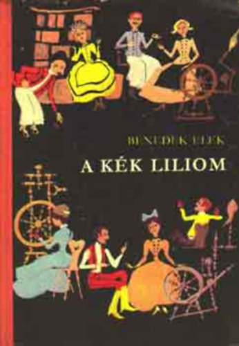 Benedek Elek, Szerk.: Kormos Istv�n - A k�k liliom - �S M�S MES�K (Szecsk� Tam�s rajzaival; Saj�t k�ppel)