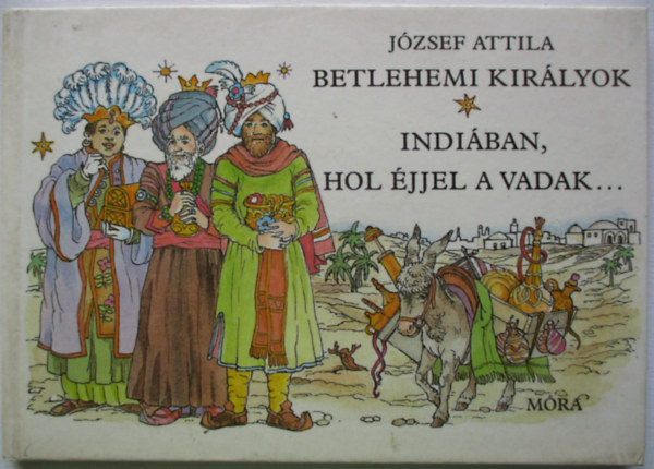 Jzsef Attila - Betlehemi kirlyok Indiban,hol jjel a vadak...