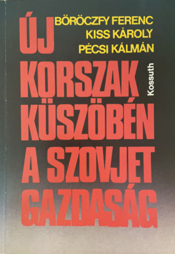 Brczfy Ferenc, Kiss Kroly, Pcsi Klmn - j korszak kszbn a szovjet gazdasg