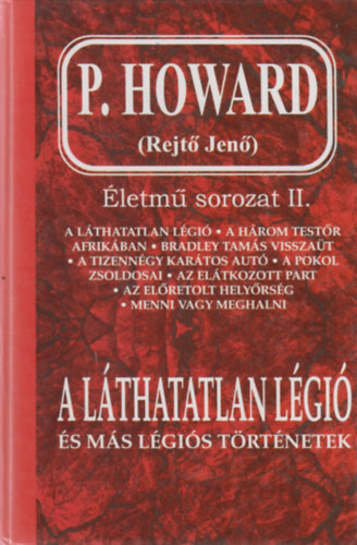 Rejtő Jenő ( P. Howard ) - A láthatatlan légió és más légiós történetek - Életmű sorozat II.