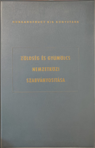 dr. Jahoda Ern� (szerk.) - Z�lds�g �s gy�m�lcs nemzetk�zi szabv�nyos�t�sa