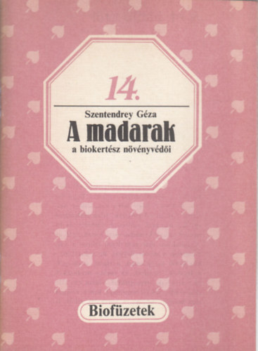 Szentedrey Géza - A madarak a biokertész növényvédői (Biofüzetek)14.