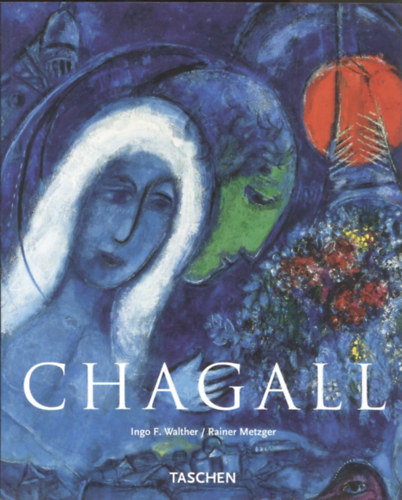 Ingo F. Walther, Rainer Metzger - Marc Chagall 1887-1985: A megfestett kltszet (Taschen)