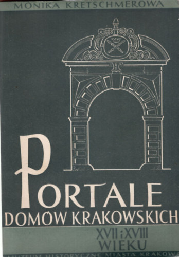 Monika Kretschmerowa - Portale Domów Krakowskich XVII i XVIII Wieku