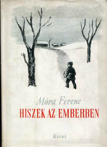 Móra Ferenc - Hiszek az emberben