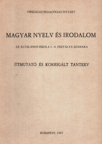 Vgh Edit (szerk.) - Magyar nyelv s irodalom az ltalnos iskola 1-4. osztlya szmra (tmutat s korriglt tanterv)