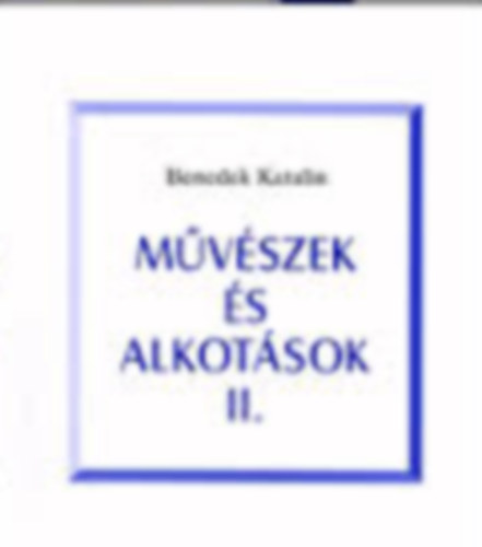 Benedek Katalin - Mvszek s alkotsok II.