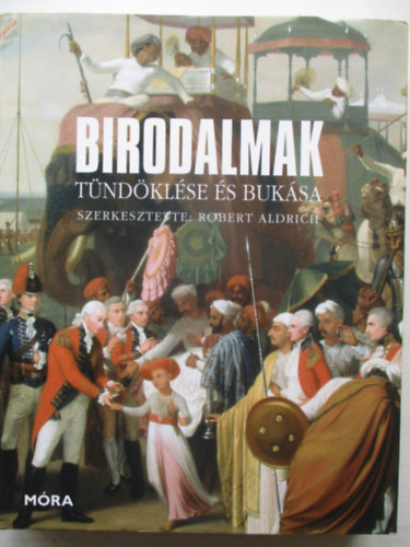 Robert Aldrich (Szerk.) - Birodalmak tndklse s buksa