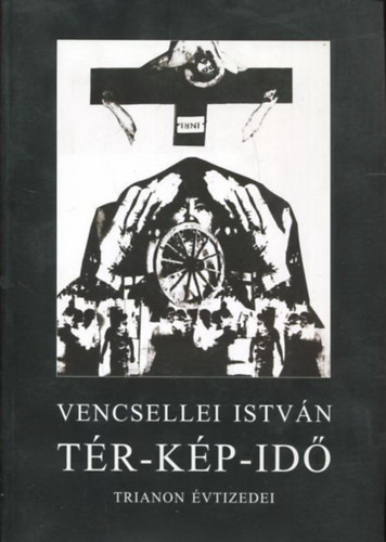 Vencsellei Istv�n - T�r-K�p-Id� (Trianon �vtizedei)