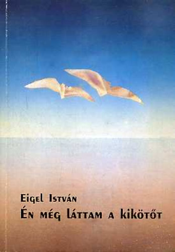 Eigel Istvn - n mg lttam a kiktt