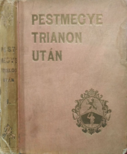Fr�hwirth M�ty�s f�szerk., D�mj�n Mikl�s (szerk.) - Pestmegye Trianon ut�n I.