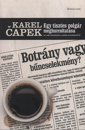Karel Capek - Egy tisztes polgr meghurcoltatsa s ms trtnetek a mdia termszetrl