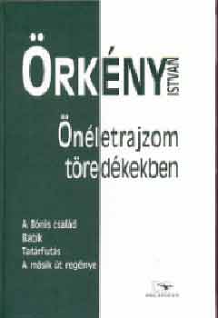 �rk�ny Istv�n - �n�letrajzom t�red�kekben (Befejezetlen reg�nyek)