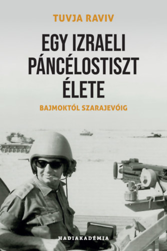 Tuvja Raviv - Egy izraeli p�nc�lostiszt �lete