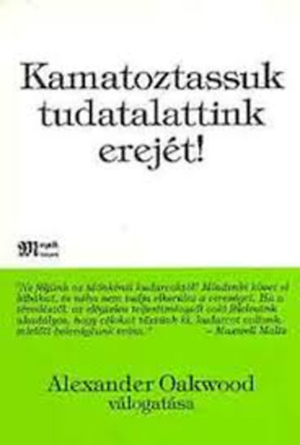 Alexander (vlog.) Oakwood - Kamatoztassuk tudatalattink erejt!
