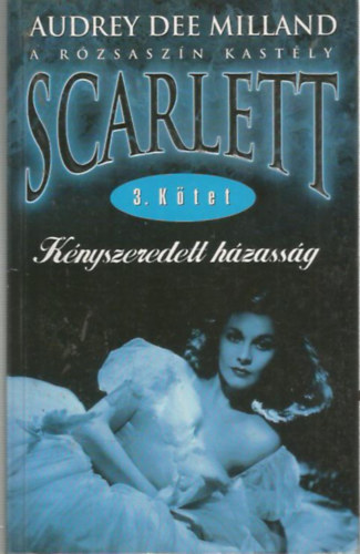 Audrey Dee Milland - Scarlett - A rzsaszn kastly 3.: Knyszeredett hzassg