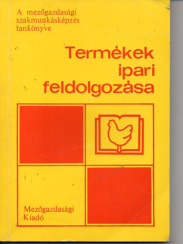 dr. Szkely Lszln - Termkek ipari feldolgozsa (A mezgazdasgi szakmunkskpzs tanknyve)
