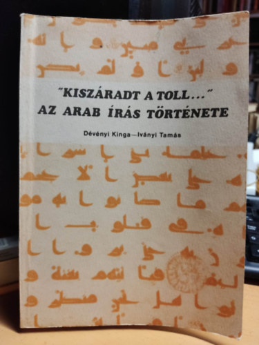 Dvnyi Kinga, Ivnyi Tams - "Kiszradt a toll..." Az arab rs trtnete  Az arab rs II. - Keleti nyelvek kincsestra 4.