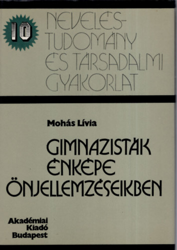 Mohs Lvia - Gimnazistk nkpe njellemzseikben (Nevelstudomny s trsadalmi gyakorlat 10)