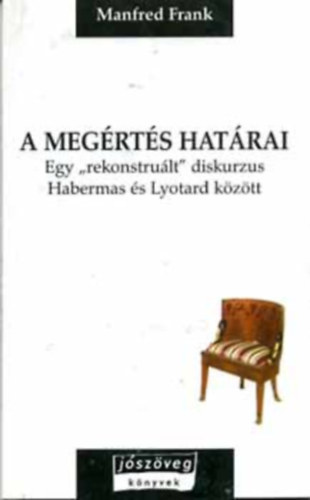 Manfred Frank - A megértés határai (Egy "rekonstruált" diskurzus Habermas és Lyotard.)