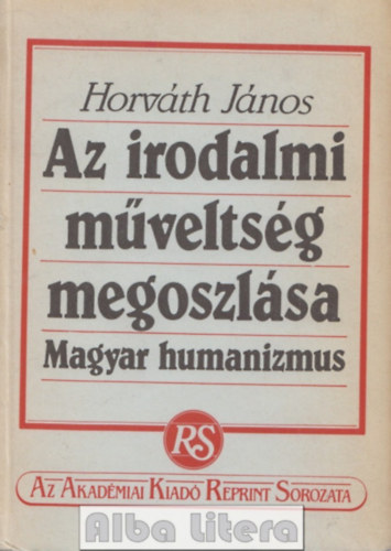 Horv�th J�nos - Az irodalmi m�velts�g megoszl�sa - Magyar humanizmus