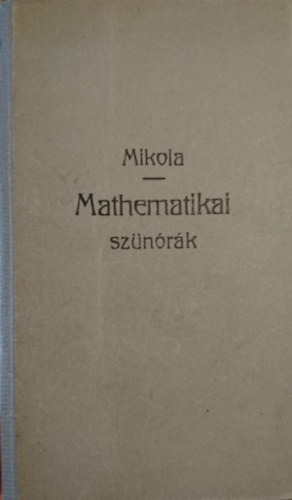 Mikola Sndor - Mathematikai sznrk I. fzet (Stampfel-fle Tudomnyos Zseb-Knyvtr 112.)