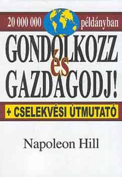 Napoleon Hill - Gondolkozz és gazdagodj!