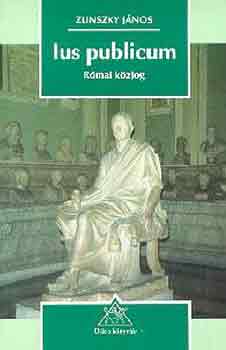 Zlinszky J�nos - Ius publicum: r�mai k�zjog