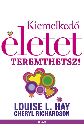 Louise L. Hay - Kiemelked letet teremthetsz