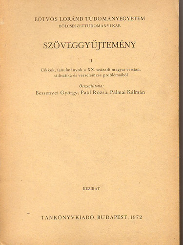 Bessenyei Gyrgy-Pal Rzsa-Plmai Klmn (szerk.) - Szveggyjtemny II. - Cikkek, tanulmnyok a XX. szzadi magyar verstan, stilisztika s verselemezs problmirl