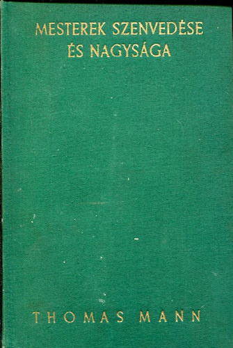 Thomas Mann - Mesterek szenvedse s nagysga