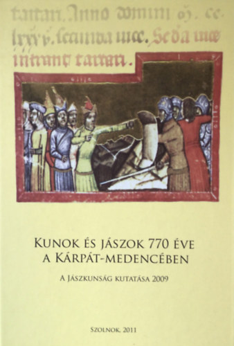 Bartha Júlia (szerk.) - Kunok és jászok 770 éve a Kárpát-medencében - A Jászkunság kutatása 2009