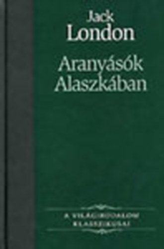 Franz Kafka - Jack London - Edgar Allan Poe - Világirodalmi klasszikusok /Aranyásók Alaszkában