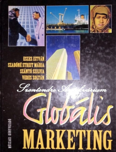 Eszes Istv�n, Szab�n� Streit M�ria, Sz�nt� Szilvia, Veres Zolt�n - Glob�lis marketing - Saj�t k�ppel