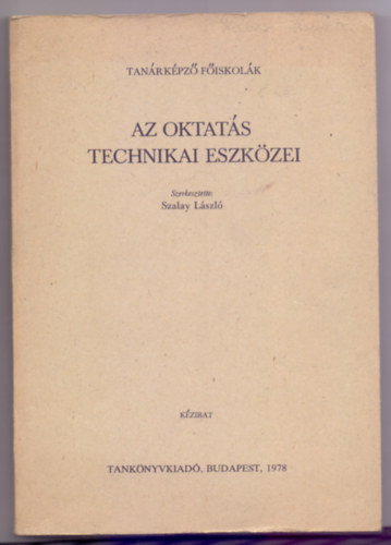 Szalay Lszl (szerk.) - Az oktats technikai eszkzei