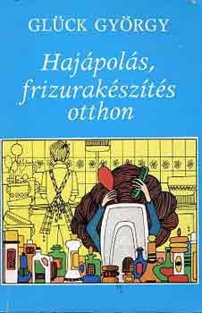 Glck Gyrgy - Hajpols, frizurakszts otthon