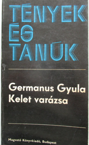 Germanus Gyula - Kelet varázsa (tények és tanúk)