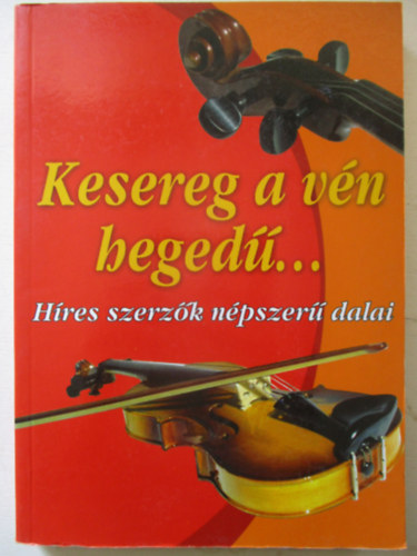 Kelemen Veronika (szerk) - Kesereg a vn heged... (Hres szerzk npszer dalai)
