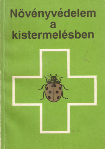 Kldy Jnos, Tth dm, Dr. Varga Lszl, Vrs Gza, Szab Katalin - Nvnyvdelem a kiskertben