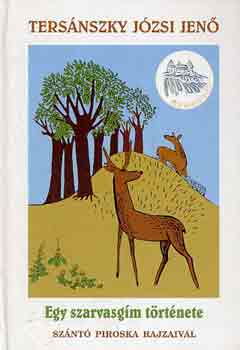 Tersánszky Józsi Jenő - Egy szarvasgím története - Szántó Piroska rajzaival